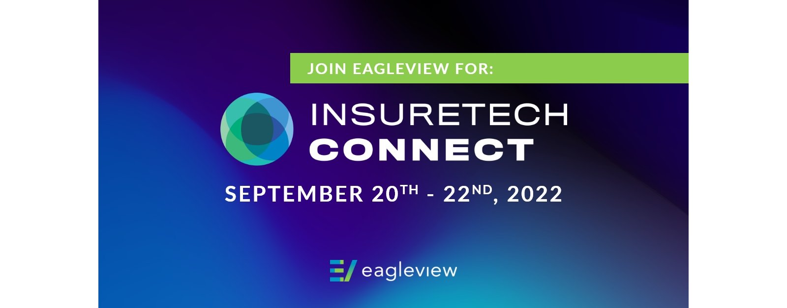 Banner that reads: Join EagleView for: InsureTech Connect (September 20th - 22nd, 2022)